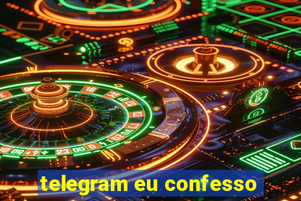 telegram eu confesso